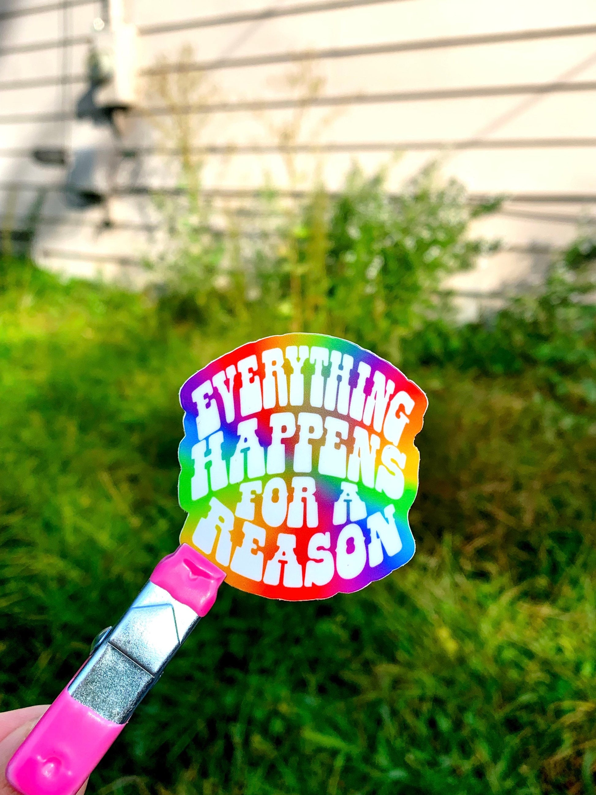 Everything happens for a reason sticker